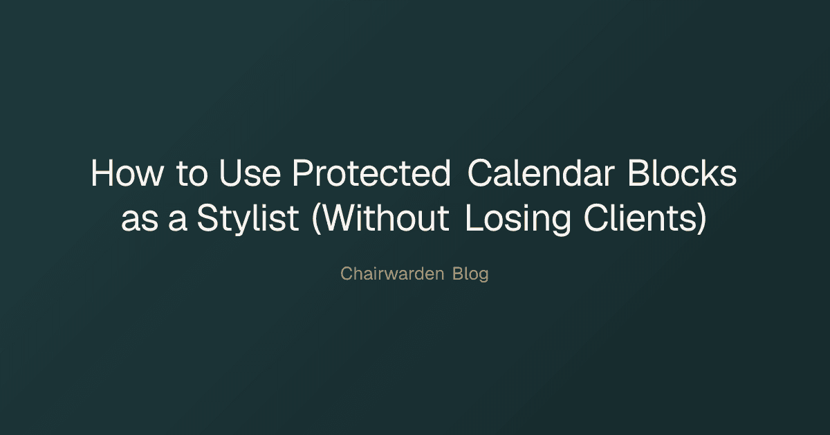 How to Use Protected Calendar Blocks as a Stylist (Without Losing Clients)