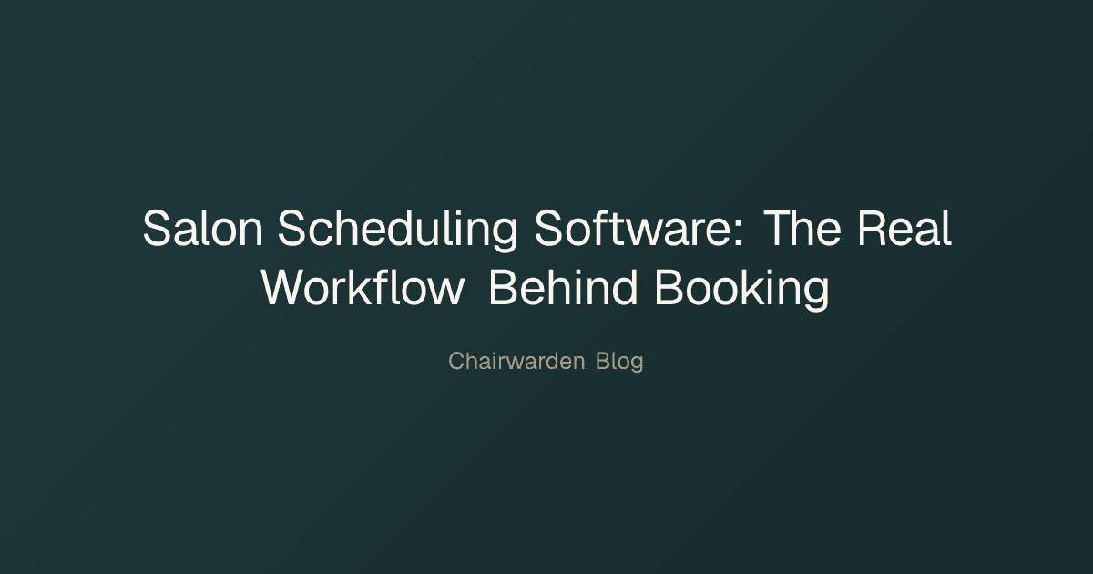 Salon Scheduling Software: The Real Workflow Behind Booking